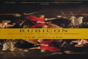 Rubicon: The Last Years of the Roman Republic